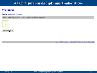 4.4 Configuration du déploiement automatique

25.12.13

Your name here (insert->page number)

77

 