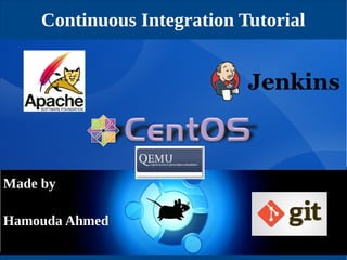 Continuous Integration Tutorial

Made by
Hamouda Ahmed

 