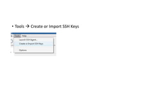 • Tools  Create or Import SSH Keys
 