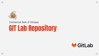 GIT Lab Repository
Commercial Bank of Ethiopia
 