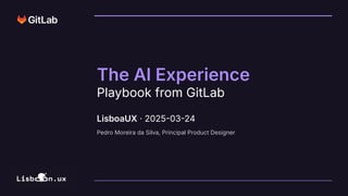 The AI Experience Playbook from GitLab (2025-03-24 @ LisboaUX) | PDF