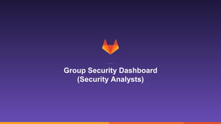 37
Group Security Dashboard
(Security Analysts)
 