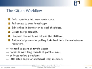 The Gitlab Workflow 
1 Fork repository into own name space. 
2 Full access to own forked copy. 
3 Edit online in browser o...