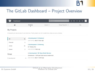 The GitLab Dashboard – Project Overview 
B1 Systems GmbH 
GitLab as an Alternative Development 
Platform for Github.com 19...