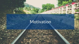 Motivation
 