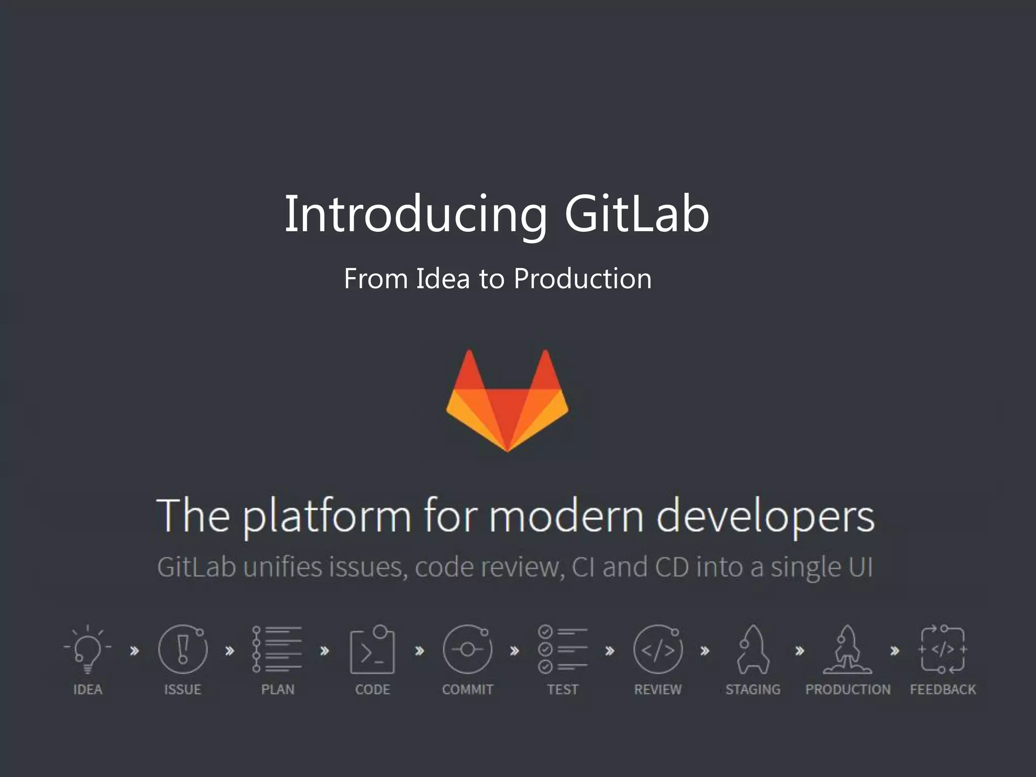 Introducing GitLab
From Idea to Production
 