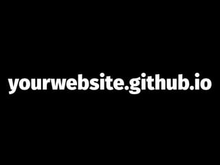 yourwebsite.github.io
 
