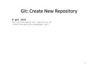 Git: Create New Repository
$ git init
Initialized empty Git repository in
/home/teerapat_khu/mywebapp/.git/
18
 
