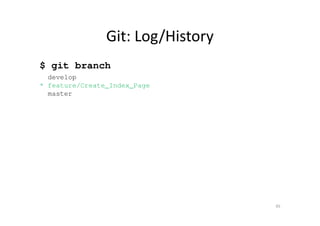 Git: Log/History
$ git branch
develop
* feature/Create_Index_Page
master
45
 
