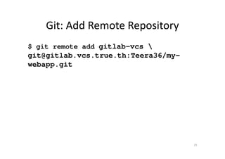 Git: Add Remote Repository
$ git remote add gitlab-vcs 
git@gitlab.vcs.true.th:Teera36/my-
webapp.git
25
 