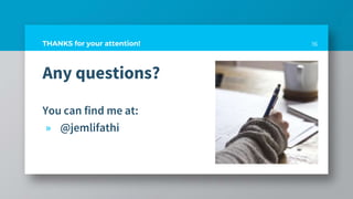 Any questions?
You can find me at:
» @jemlifathi
16THANKS for your attention!
 