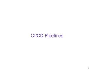 20
CI/CD Pipelines
 