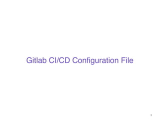 9
Gitlab CI/CD Conﬁguration File
 