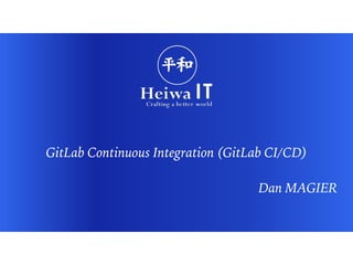 GitLab Continuous Integration (GitLab CI/CD)
Dan MAGIER
 