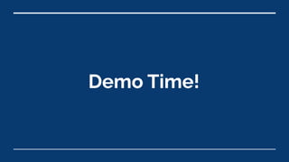 Demo Time!
 