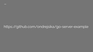 https://github.com/ondrejsika/go-server-example
 