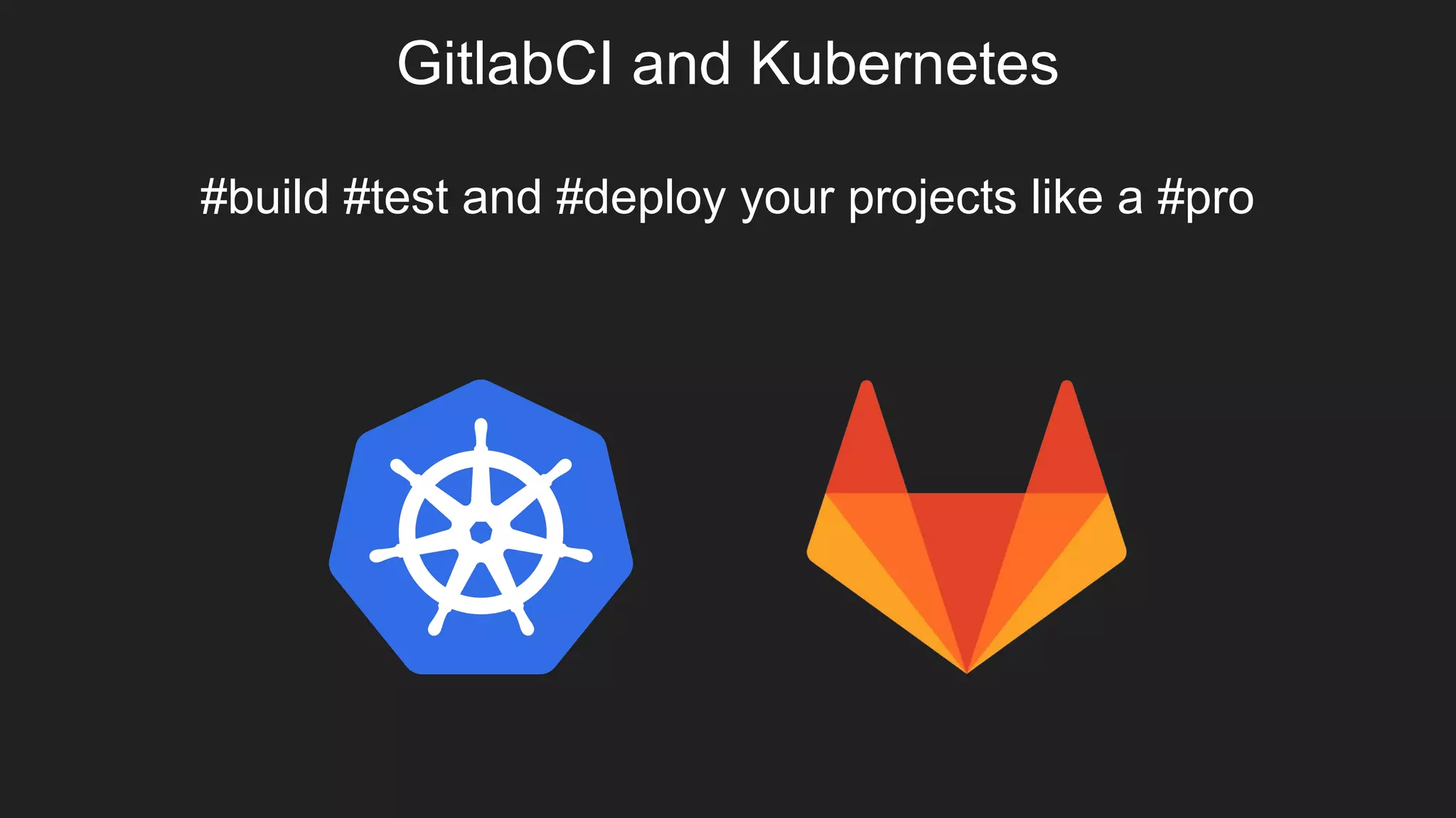 GitlabCI and Kubernetes #build #test and #deploy your projects like a #pro 