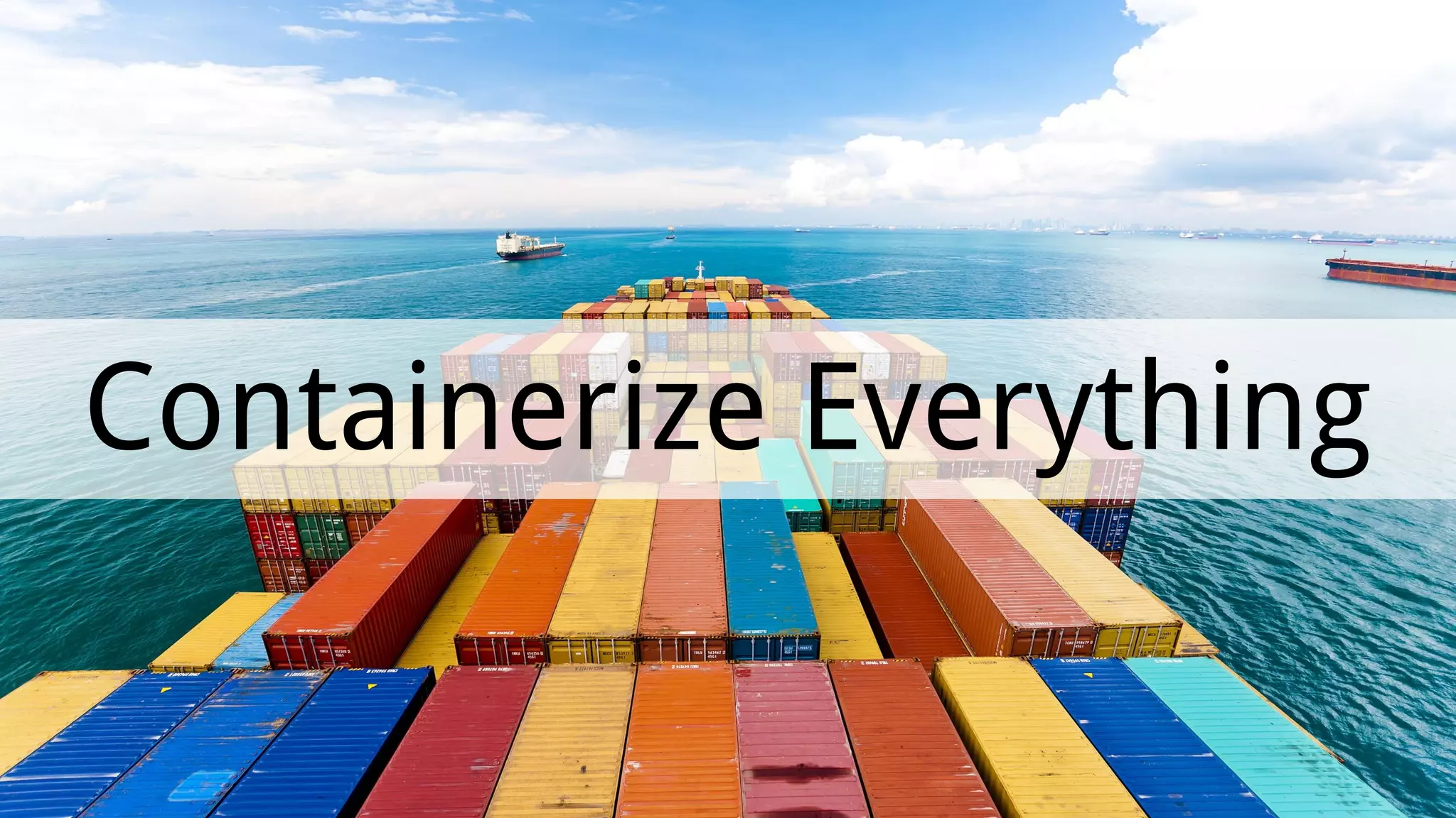 Containerize Everything 