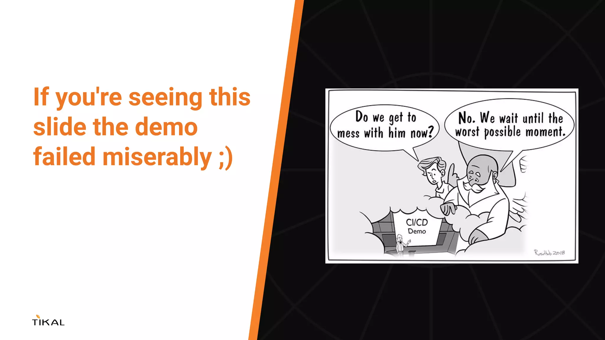If you're seeing this
slide the demo
failed miserably ;)
 