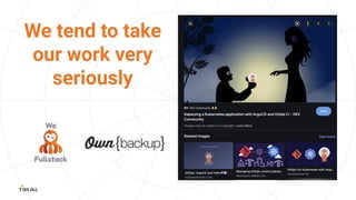 We tend to take
our work very
seriously
 