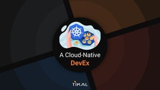 DevEx
A Cloud-Native
 