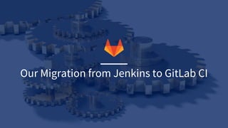 Our Migration from Jenkins to GitLab CI
 