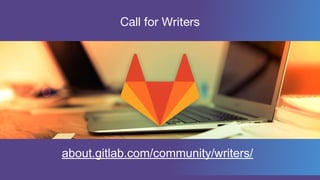 Call for Writers
about.gitlab.com/community/writers/
 