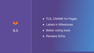 8.5
● TLS, CNAME for Pages
● Labels in Milestones
● Better voting tools
● Renders SVGs
 