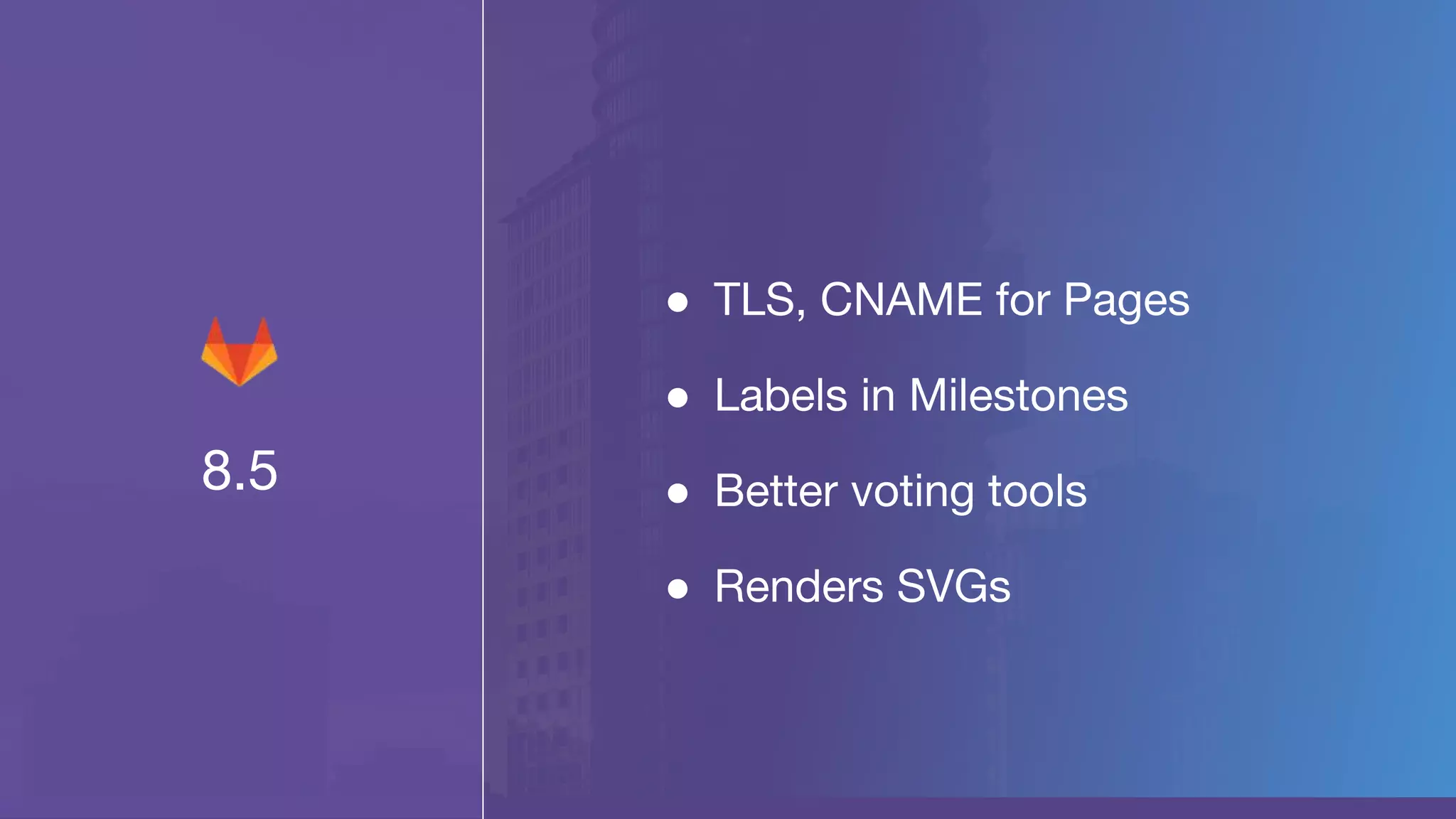 8.5
● TLS, CNAME for Pages
● Labels in Milestones
● Better voting tools
● Renders SVGs
 