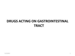 DRUGS ACTING ON GASTROINTESTINAL
TRACT
1
12/5/2022
 
