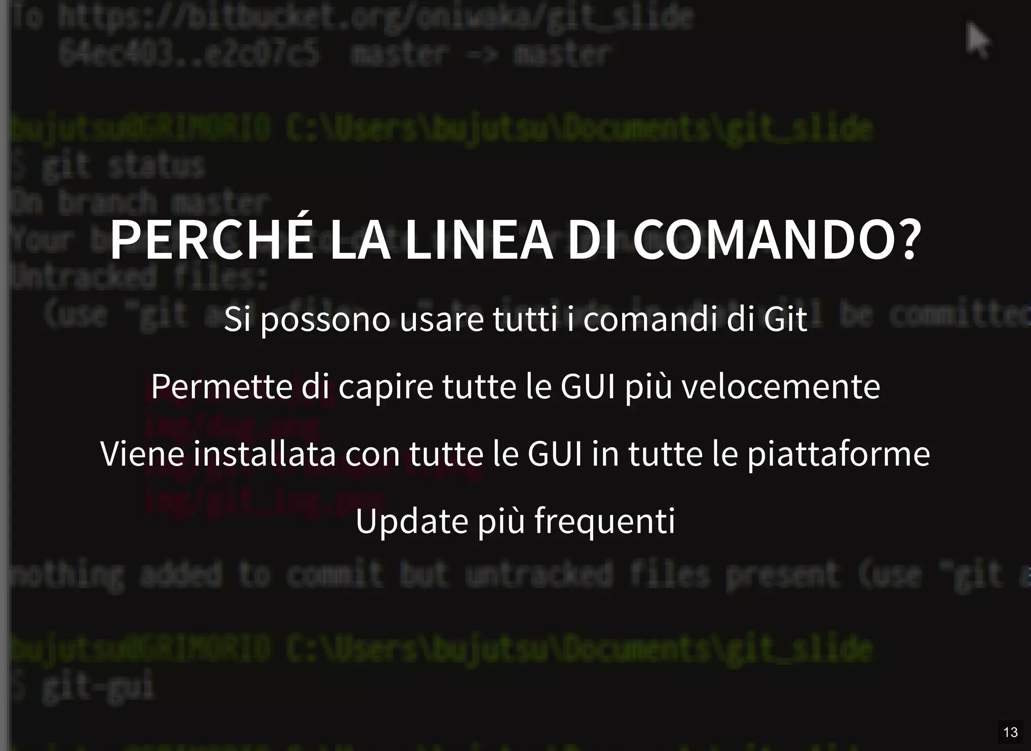 13
PERCHÉ LA LINEA DI COMANDO?
Si possono usare tutti i comandi di Git
Permette di capire tutte le GUI più velocemente
Viene installata con tutte le GUI in tutte le piattaforme
Update più frequenti
 