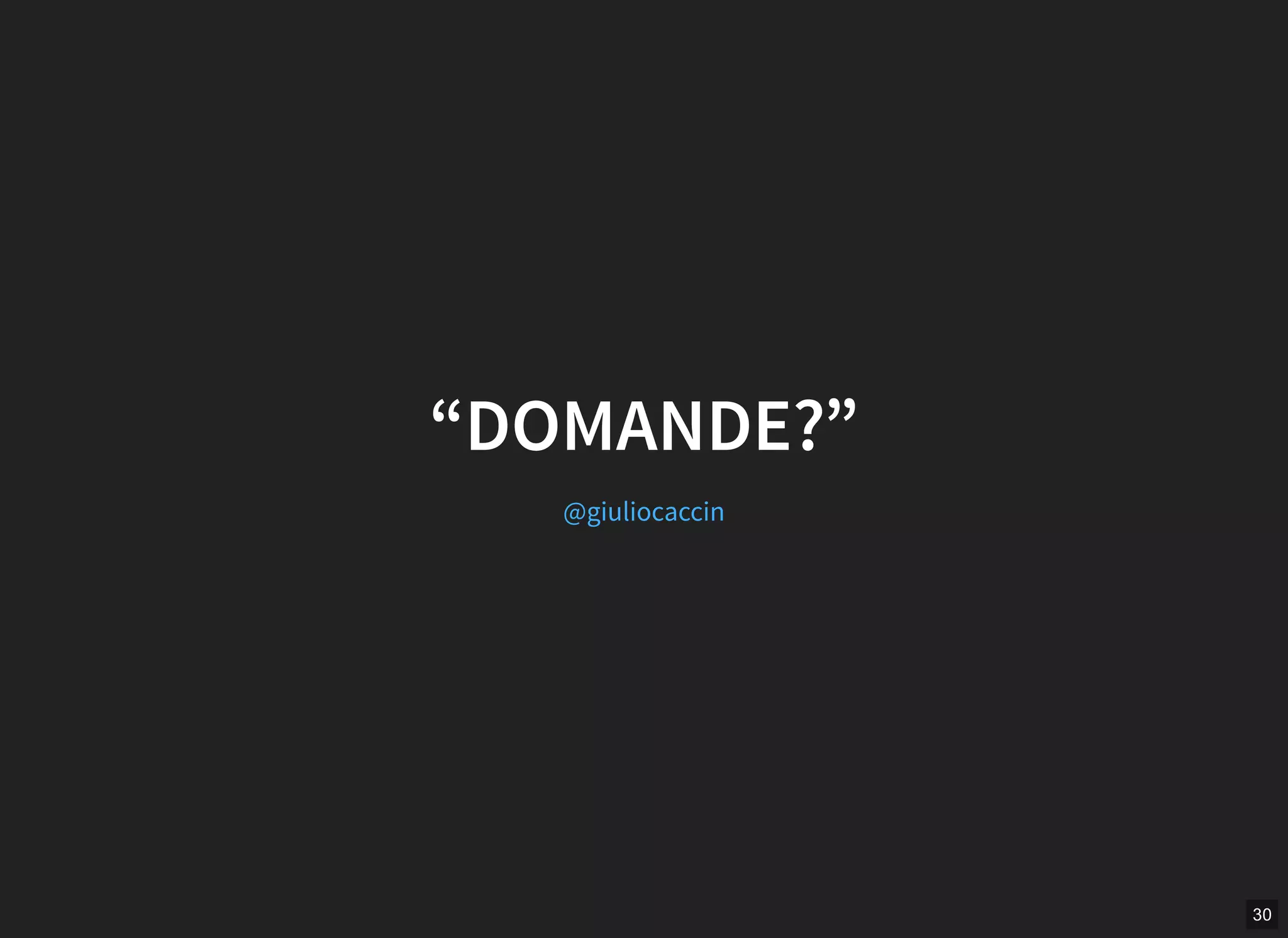30
“DOMANDE?”
@giuliocaccin
 