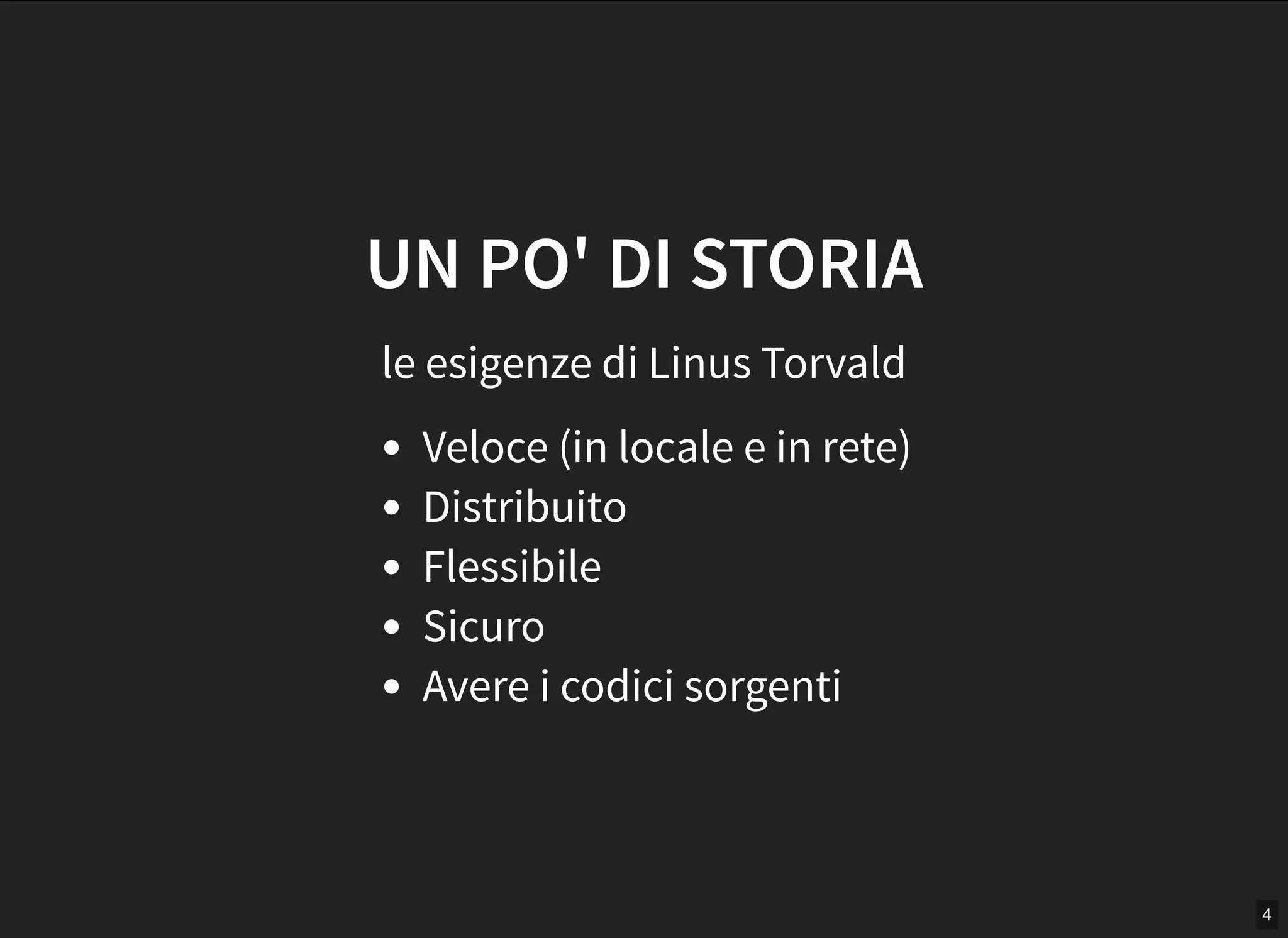 4
UN PO' DI STORIA
le esigenze di Linus Torvald
Veloce (in locale e in rete)
Distribuito
Flessibile
Sicuro
Avere i codici sorgenti
 