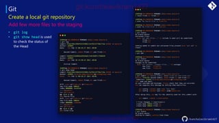 Git
• git log
• git show head is used
to check the status of
the Head
Create a local git repository
Add few more files to the staging
/kunchalavikram1427
 