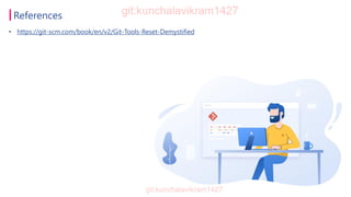 References
• https://git-scm.com/book/en/v2/Git-Tools-Reset-Demystified
 