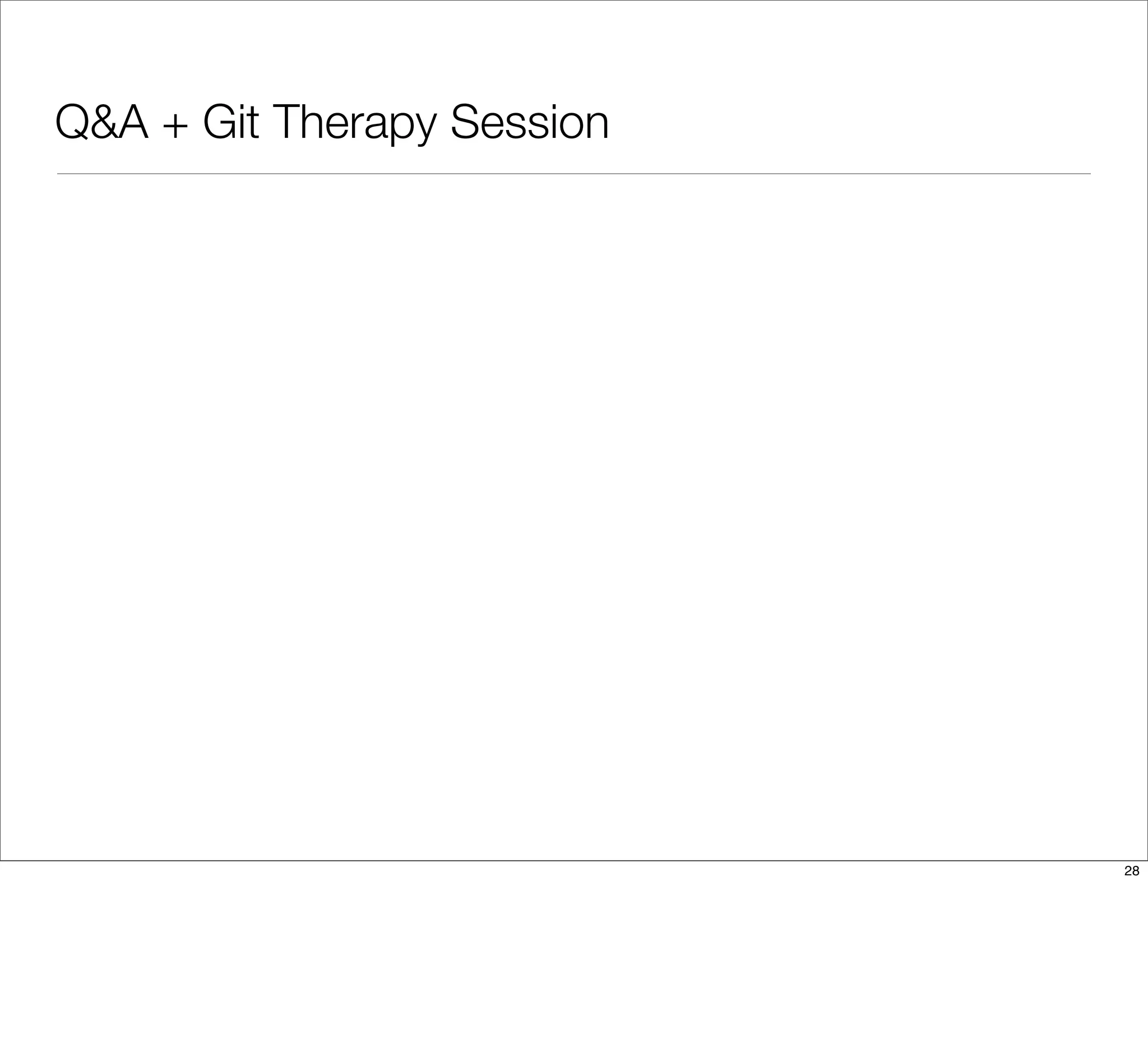 Q&A + Git Therapy Session
28
 
