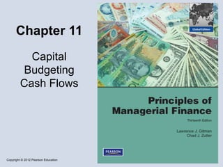Copyright © 2012 Pearson Education
Chapter 11
Capital
Budgeting
Cash Flows
 