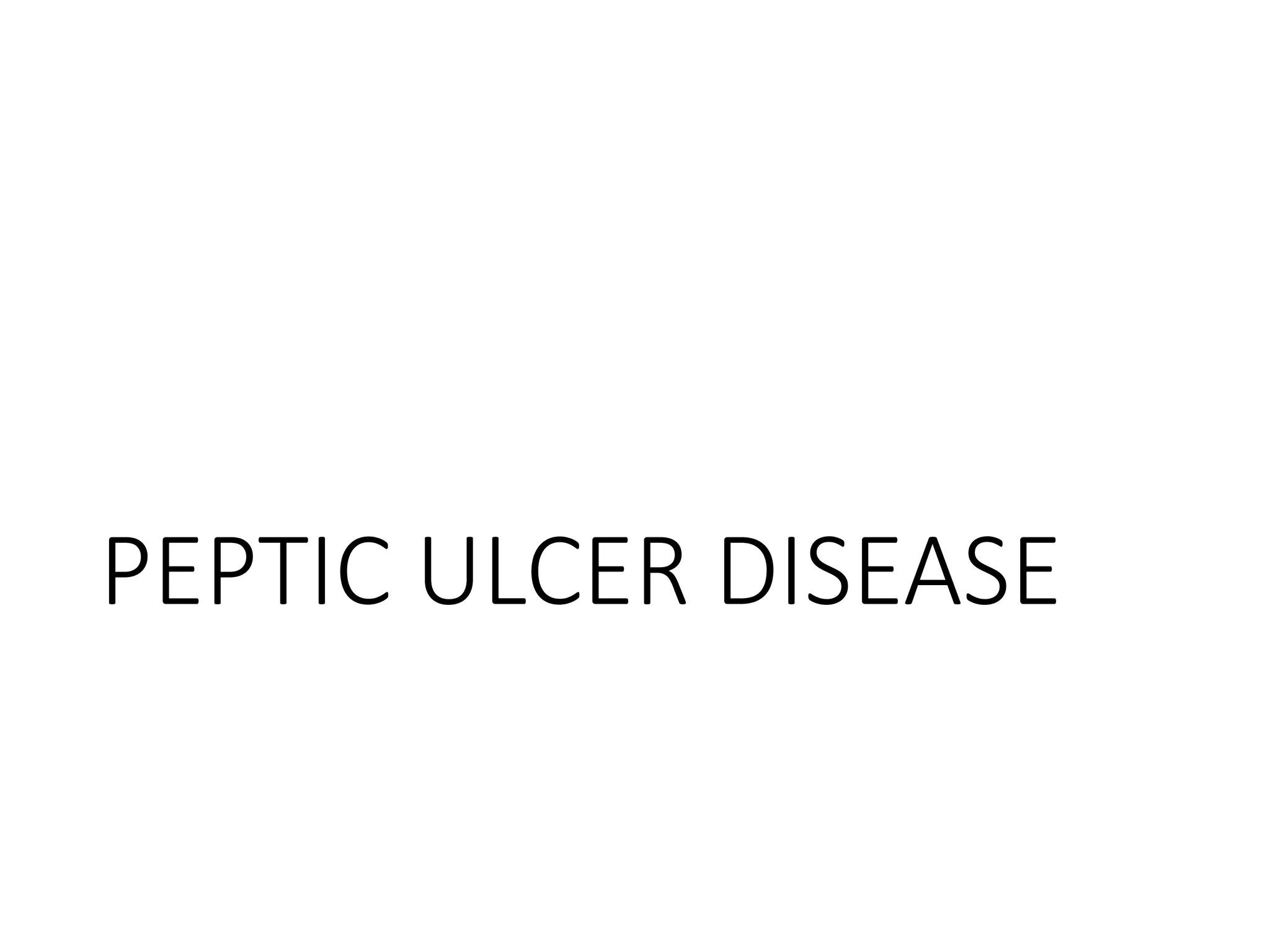 PEPTIC ULCER DISEASE
 