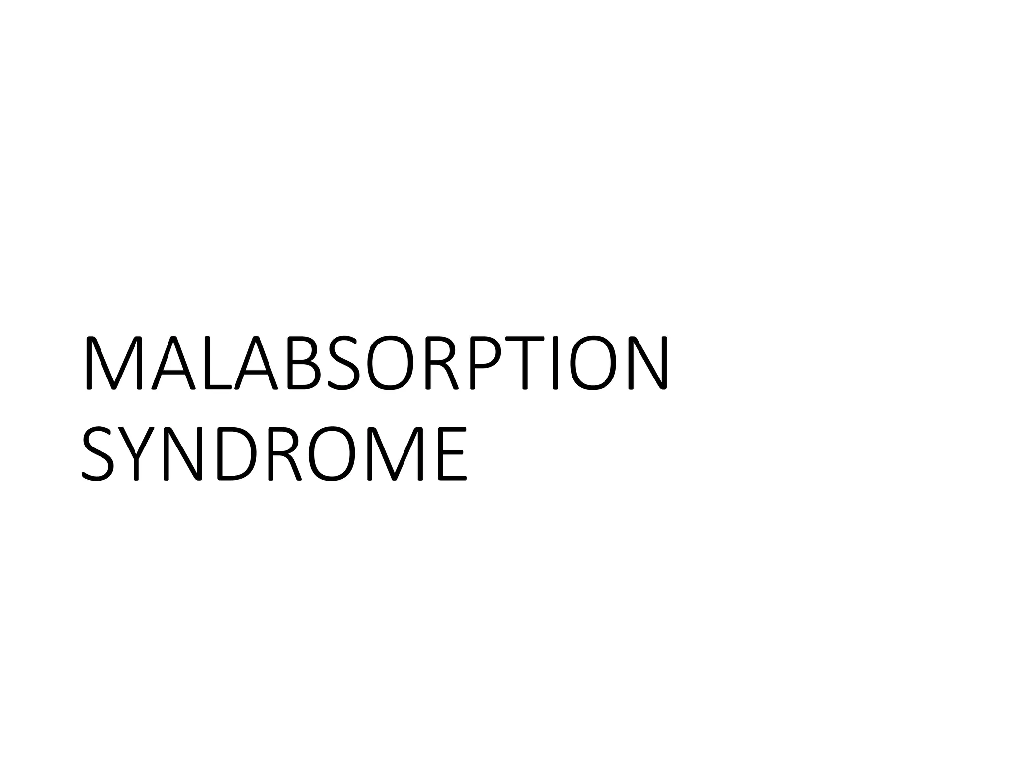 MALABSORPTION
SYNDROME
 