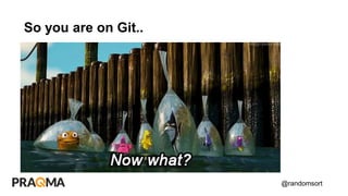 @randomsort
So you are on Git..
 