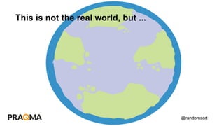 @randomsort
This is not the real world, but ...
 