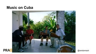 @randomsort
Music on Cuba
 