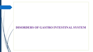 DISORDERS OF GASTRO INTESTINAL SYSTEM
 