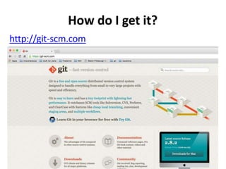 How do I get it?
http://git-scm.com
 