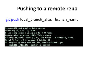Pushing to a remote repo
git push local_branch_alias branch_name
 