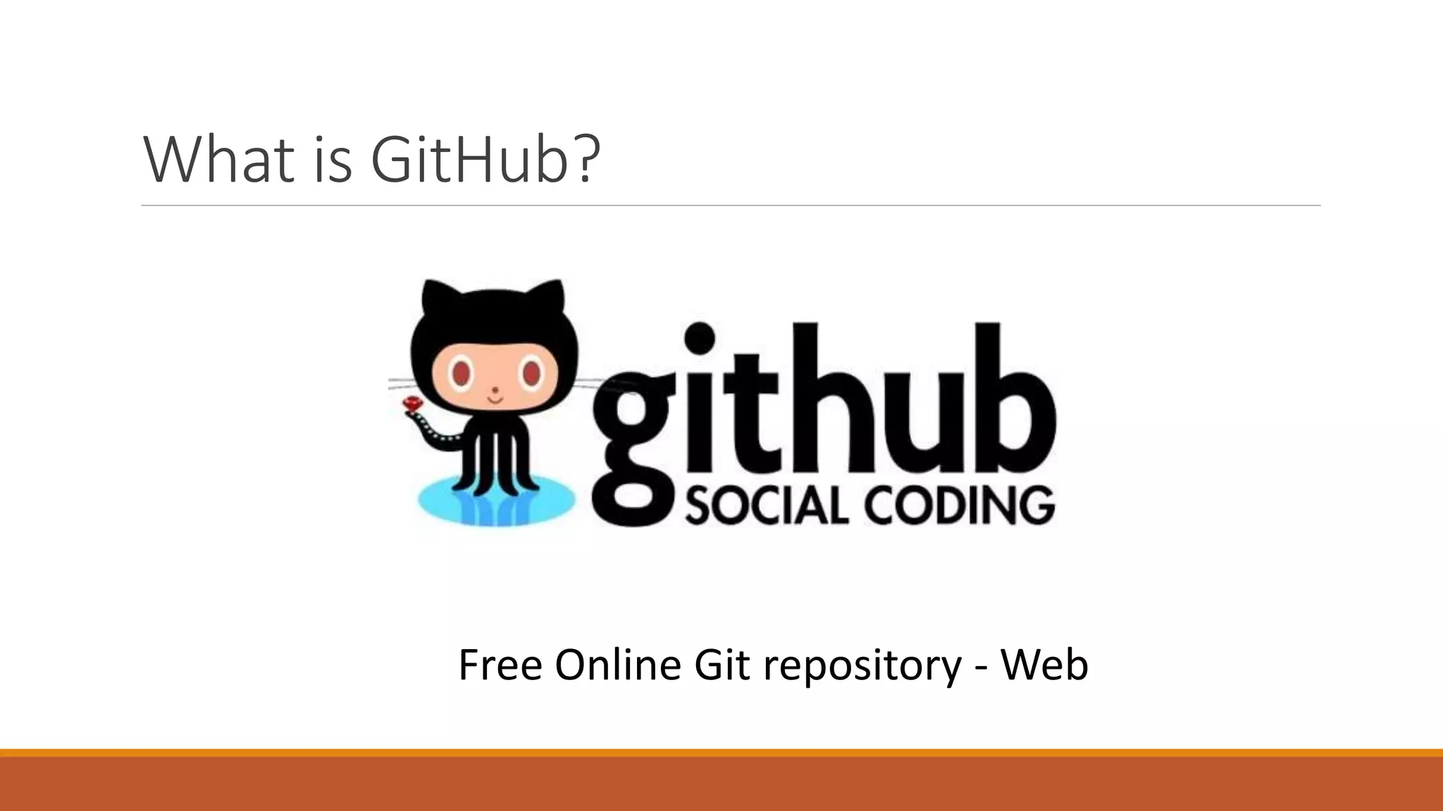 What is GitHub?
Free Online Git repository - Web