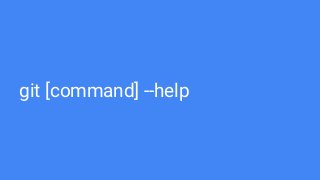 git [command] --help
 