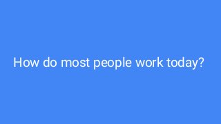 How do most people work today?
 
