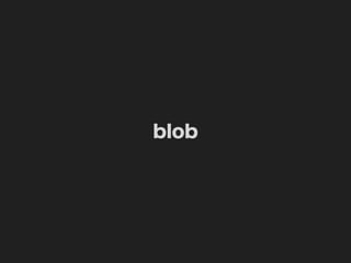blob
 