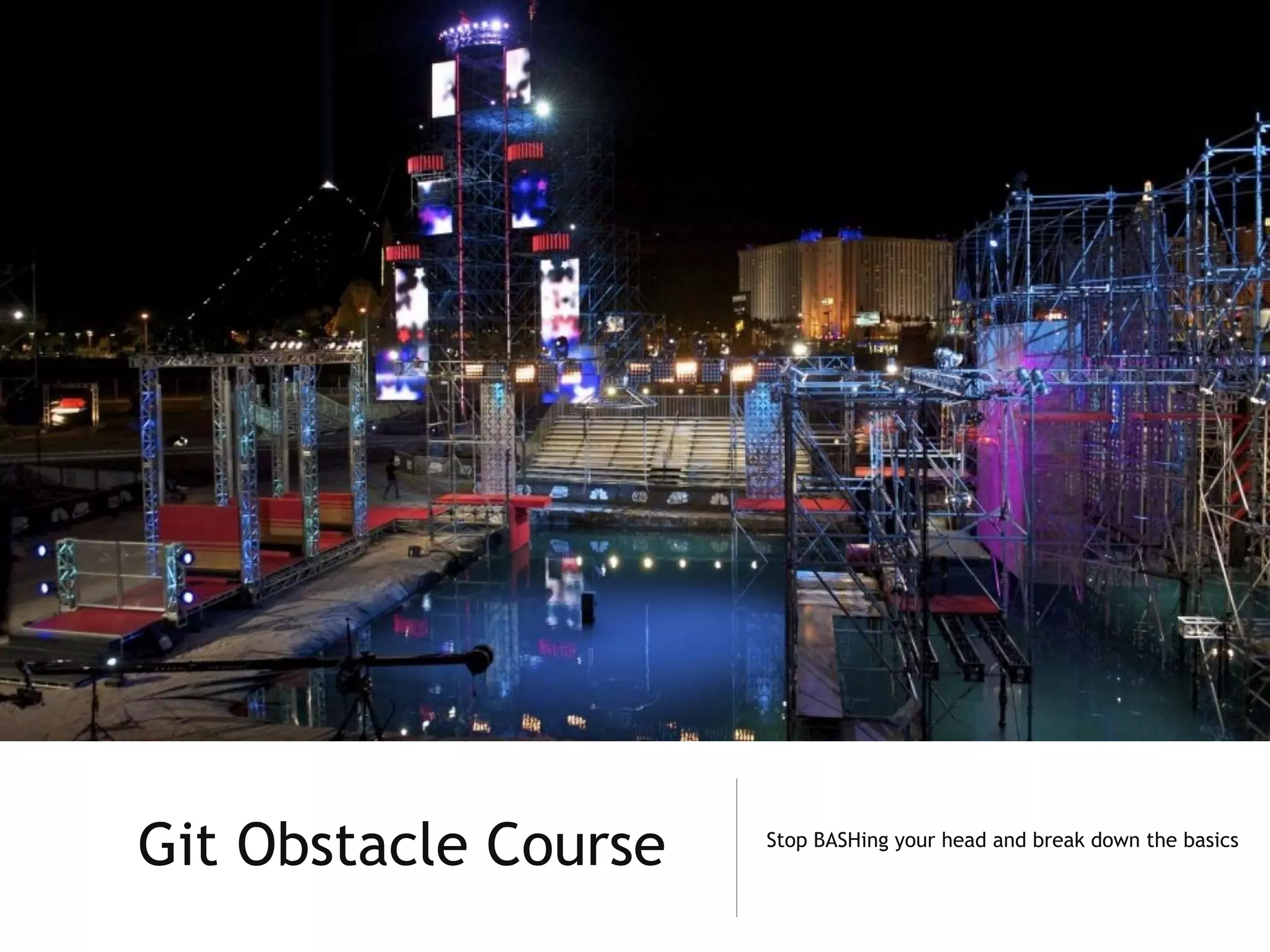 Git Obstacle Course Stop BASHing your head and break down the basics
 